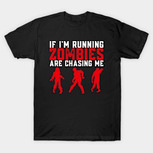 If I'm Running, Zombies Are Chasing Me T-Shirt